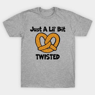 Just A Lil' Bit Twisted (Pretzel) T-Shirt